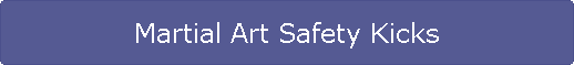 Martial Art Safety Kicks